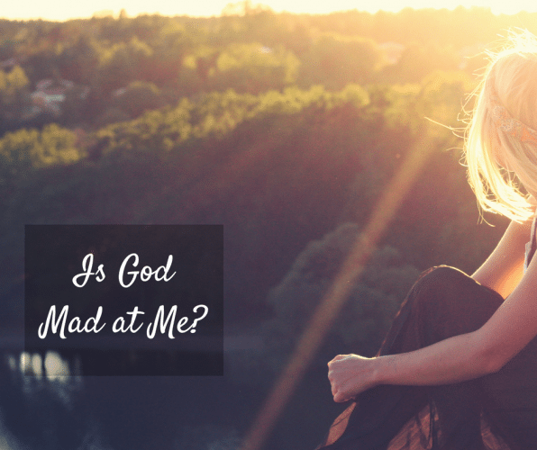 Is God Mad at Me?