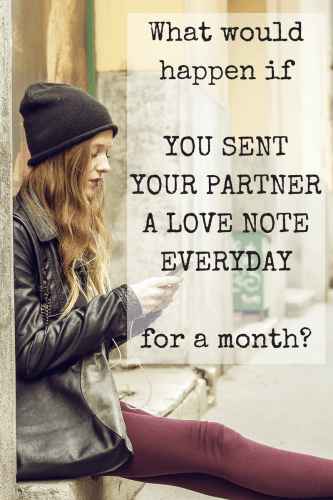 What would happen if you sent your partner a love note everyday for a month? Try an experiment and see! Click through to read more.