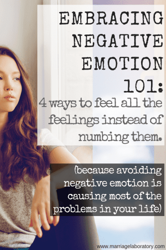 Embracing Negative Emotion 101: How to feel all your feelings instead of numbing them. Click through to read 4 ways of confronting hard feelings.
